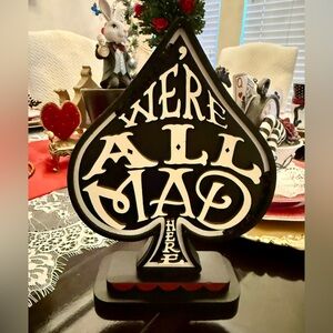 Alice in Wonderland Michael’s Ashland Spade “We are all mad her” sign.